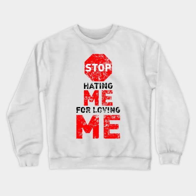 Stop Hating Me For Loving Me Crewneck Sweatshirt by Worldengine